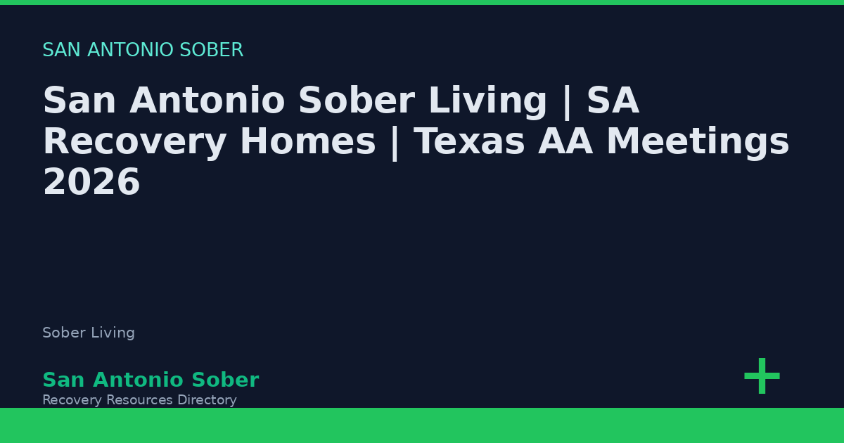 San Antonio Sober Living | SA Recovery Homes | Texas AA Meetings 2026